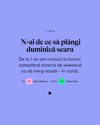 De la 1 an am crescut la bunici, așteptând soneria de weekend ca să merg acasă – în vizită