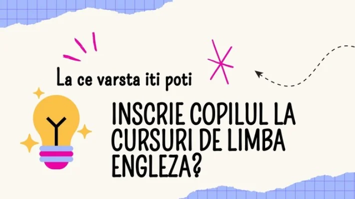 La ce varsta iti poti inscrie copilul la cursuri de limba engleza?